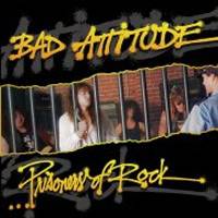 Bad Attitude : Prisoners of Rock (Reissue)